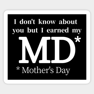 "MD* - Motherhood Degree: Earned, Not Given!" Sticker